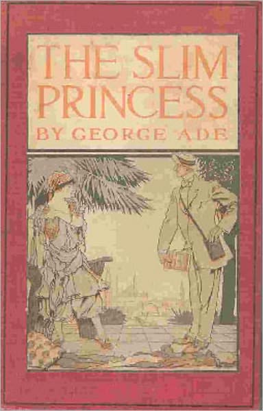 The Slim Princess: A Fiction and Literature, Humor Classic By George Ade! AAA+++