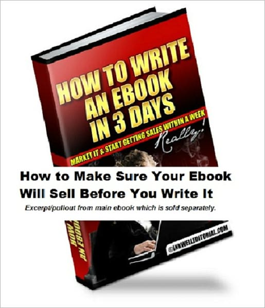 How to Make Sure Your Ebook Will Sell Before You Write It (Excerpt from "How to Write an Ebook in 3 Days, Market It & Start Getting Sales within a Week -- Really!")