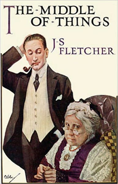 The Middle Of Things: A Mystery/Detective, Fiction and Literature Classic By J. S. Fletcher! AAA+++