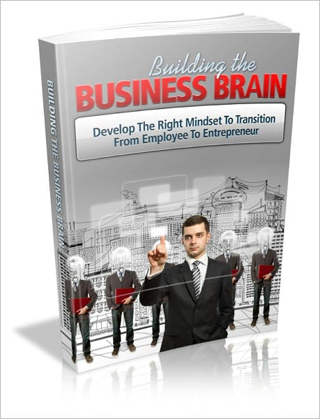 Building the Business Brain - Develop the Right Mindset to Transition from Employee to Entrepreneur
