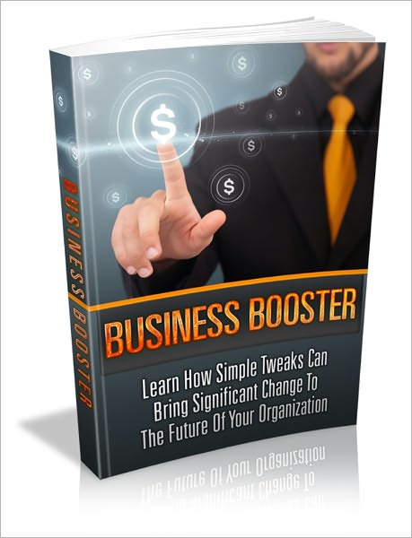 Business Booster - Learn How Simple Tweaks Can Bring Significant Change To The Future Of Your Organization
