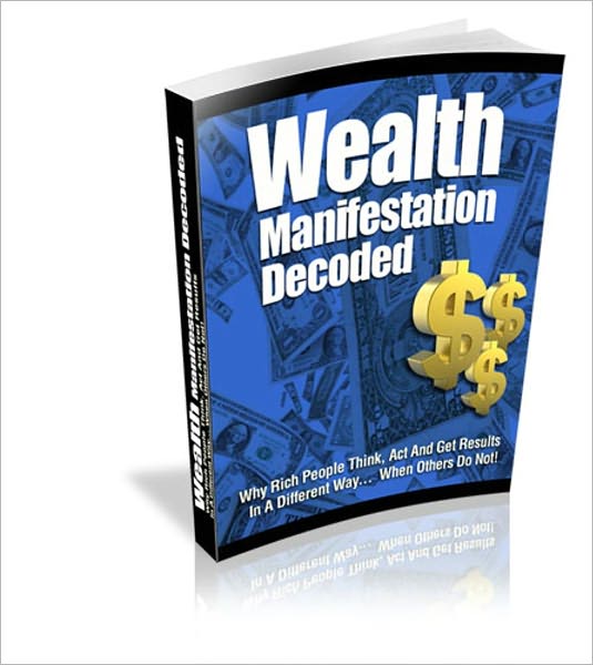 Change Your Financial Destiny Now - Wealth Manifestation Decoded - Why Rich People Think Act And Get Results In A Different Way...Others Do Not!