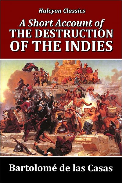 A Short Account of the Destruction of the Indies by Bartolom&eacute; de las Casas