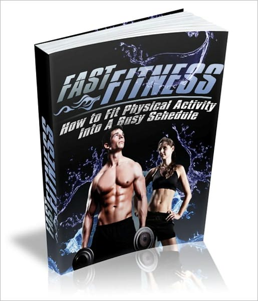 Look Better, Feel Better & High Quality Life - Fast Fitness - How To Fit Physical Activity Into A Busy Schedule