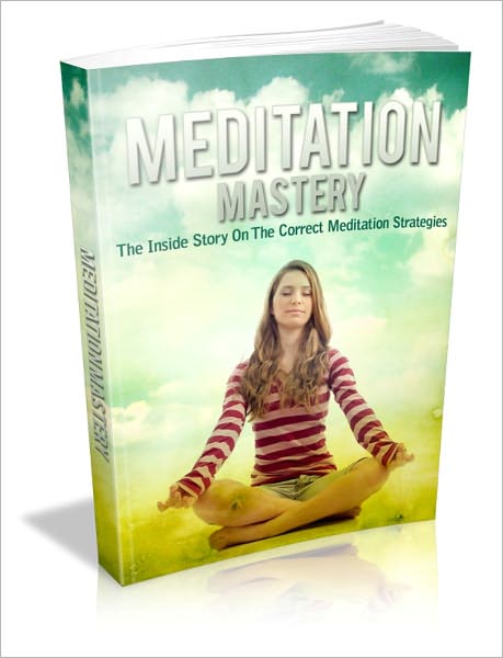 Meditation Mastery - The Inside Story on the Correct Meditation Strategies
