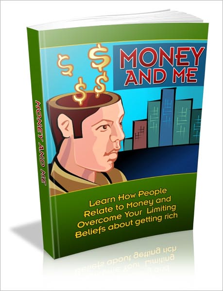 Money And Me - Learn How People Relate To Money And Overcome Your Limiting Beliefs About Getting Rich