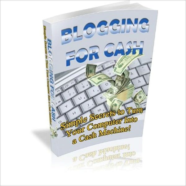 Money Making - Blogging for Cash - Simple Secrets to Turn Your Computer into a Cash Machine!