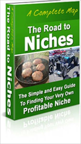 Money Making - The Road To Niches - The Simple And Easy Guide To Finding Your Very Own Profitable Niche
