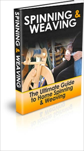 Money Making Business Venture, Relaxing, Exciting and Fun - The Ultimate Guide to Home Spinning & Weaving