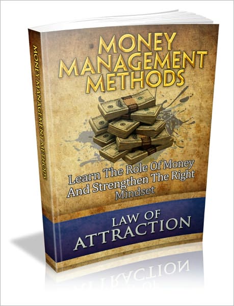 Money Management Methods - Discover The Role Of Money And Attract The Right Mindset