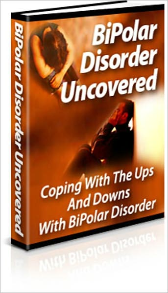 Mood-Elevating - Bipolar Disorder Uncovered - Cope With The Ups And Downs Of Bipolar Disorder