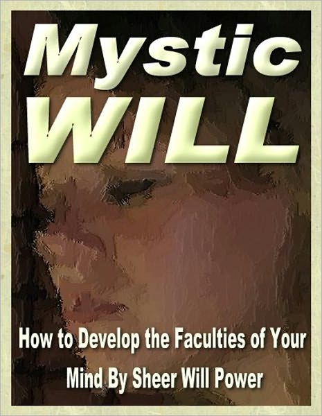 Mystic Will -How to Develop the Faculties of Your Mind