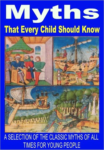 Myths That Every Children Should Know - A Selection of the Classic Myths of All Times for Young People
