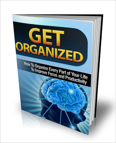 Neat And Clean - Get Organized - How To Organize Every Part Of Your Life To Improve Focus And Productivity