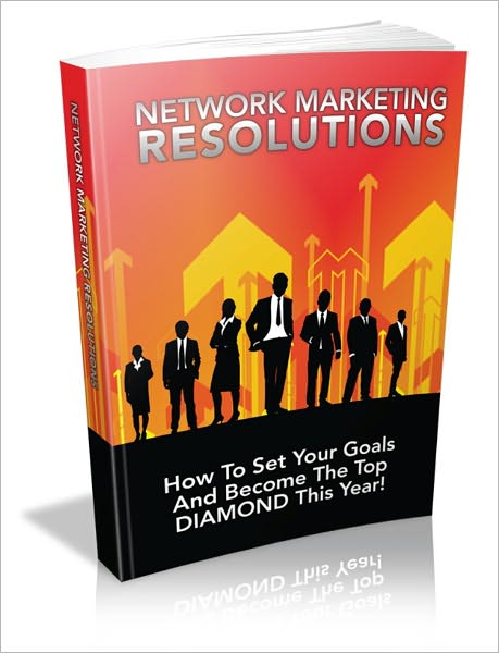 Network Marketing Resolution - How To Set Your Goals And Become The Top DIAMOND This Year!