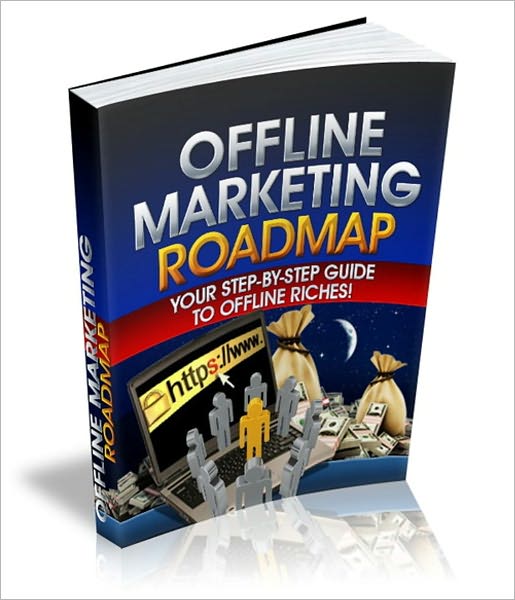 Offline Marketing Roadmap - Your Step-By-Step Guide To Offline Riches!
