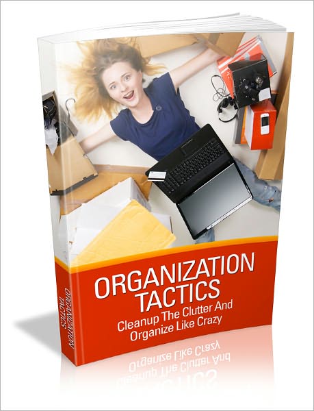 Organization Tactics Cleanup - The Clutter And Organize Like Crazy!
