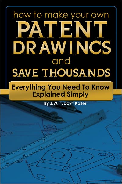 How to Make Your Own Patent Drawings and Save Thousands: Everything You Need to Know Explained Simply