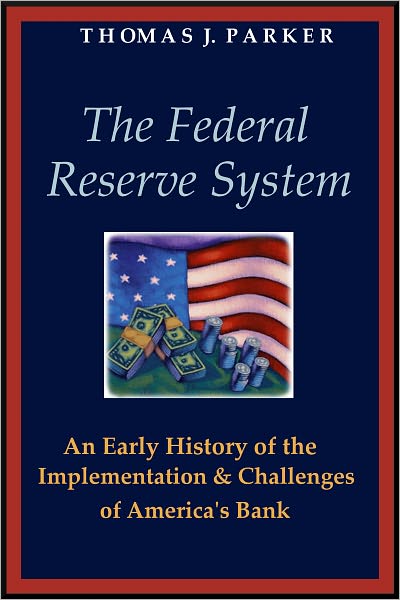 The Federal Reserve System: An Early History of the Implementation and Challenges of America's Bank