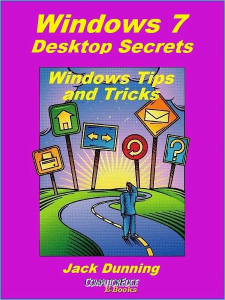 Windows 7 Desktop Secrets: How to Release the Power of the Windows 7 Desktop