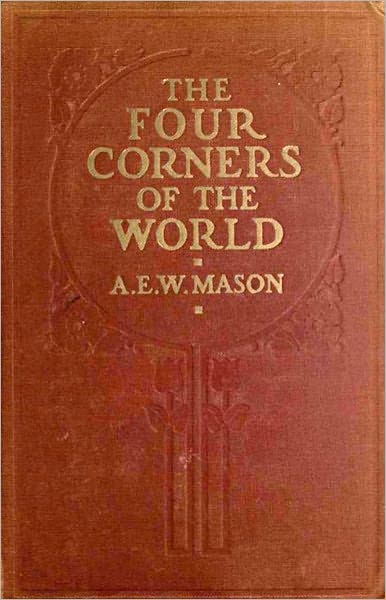 The Four Corners of the World: A Short Story Collection, Mystery/Detective, Espionage, Adventure Classic By A.E.W. Mason! AAA+++