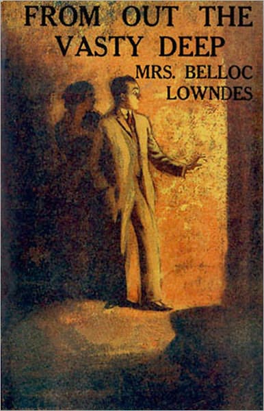 From Out the Vasty Deep: A Ghost Stories, Horror, Mystery/Detective Classic By Marie Belloc Lowndes! AAA+++