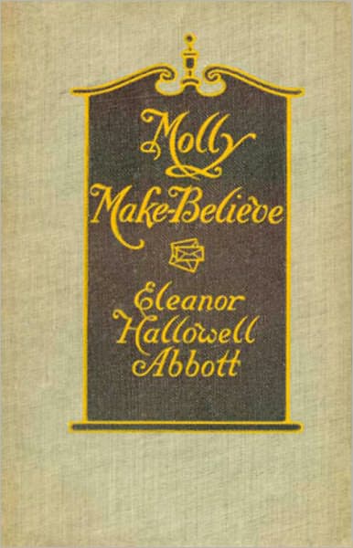 Molly Make-Believe: A Fiction and Literature, Romance Classic By Eleanor Hallowell Abbott! AAA+++