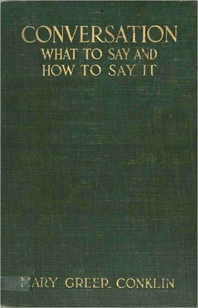 Conversation: What to Say and How to Say it! An Etiquette, Instructional Classic By Mary Greer Conklin! AAA+++