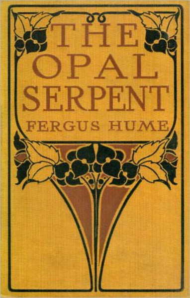 The Opal Serpent: A Mystery/Detective Classic By Fergus Hume! AAA+++
