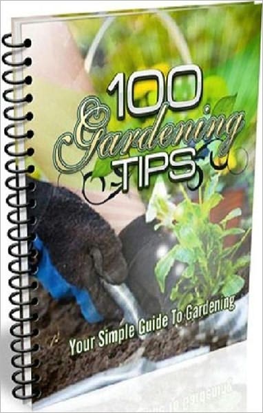 Best Garding Study Guide ebook - 100 Gardening Tips - people today practice organic gardening for a lot of reasons. ...
