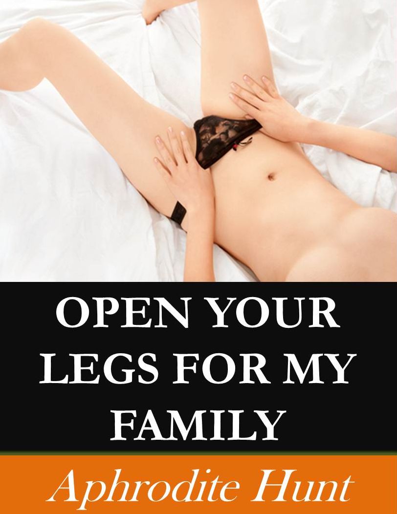 Open Your Legs for my Family (BDSM erotica)