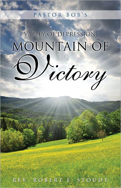 Pastor Bob's VALLEY OF DEPRESSION, MOUNTAIN OF VICTORY