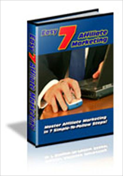 7 Easy Steps To Affiliate Marketing - Brand new ebook AAA+++