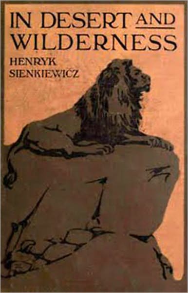 In Desert and Wilderness: A Fiction And Literature Classic By Henryk Sienkiewicz! AAA+++