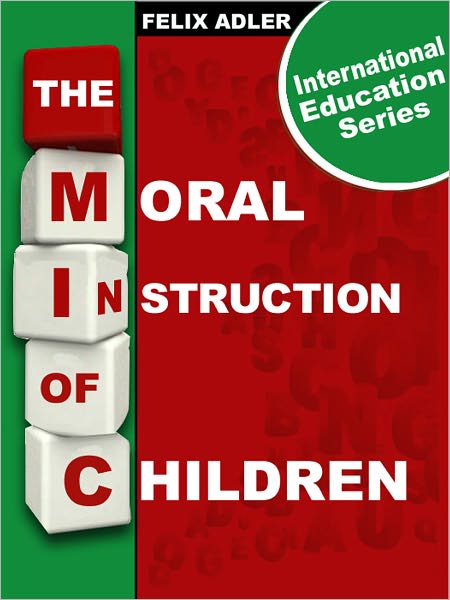 The Moral Instruction of Children (International Education Series)