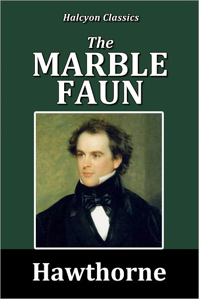 The Marble Faun by Nathaniel Hawthorne [Unabridged Edition]