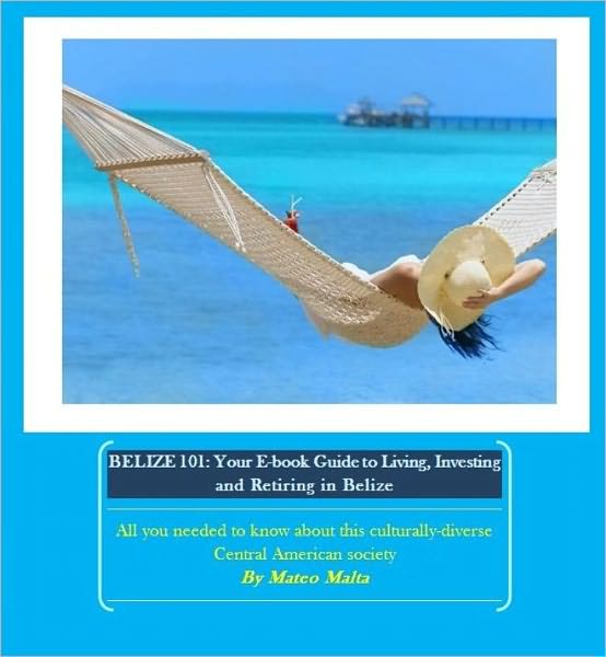 Belize101: Your Ebook Guide to Living, Investing and REtiring in Belize