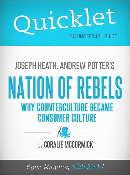Quicklet on Joseph Heath and Andrew Potter's Nation of Rebels: Why Counterculture Became Consumer Culture