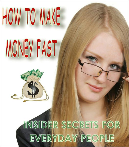 How To Make Money Fast-Insider Secrets For Everyday People