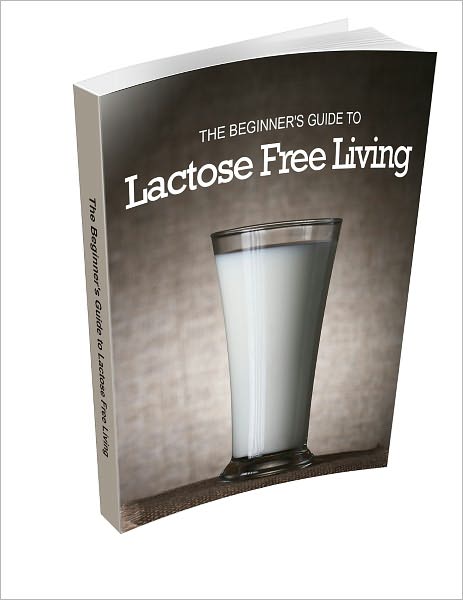 The Beginner's Guide To Lactose Free Living