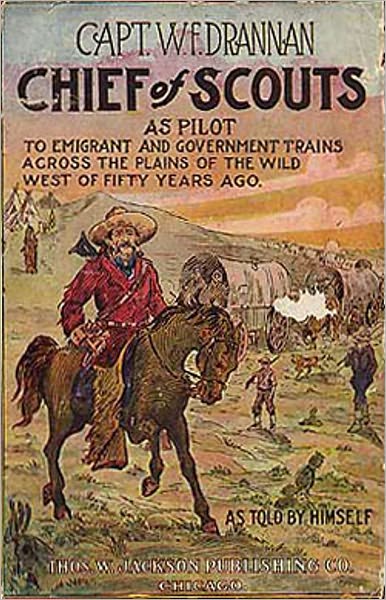 Chief Of Scouts: A Western, History Classic By William F. Drannan! AAA+++