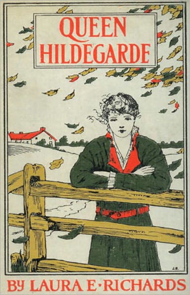 Queen Hildegarde: A Story For Girls! A Fiction and Literature, Young Readers Classic By Laura E. Richards! AAA+++