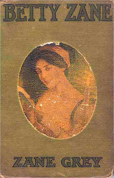 Betty Zane: A Biography, History, Fiction and Literature Classic By Zane Grey! AAA+++