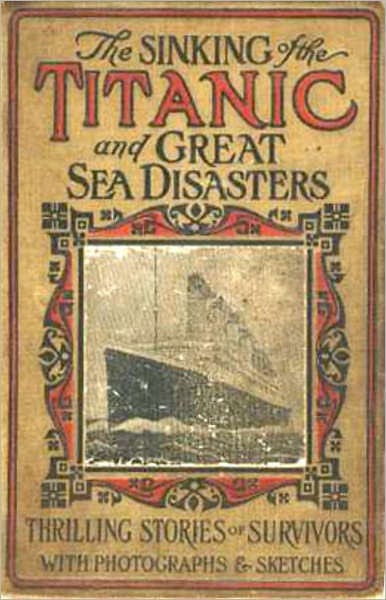 The Sinking of the Titanic, and Great Sea Disasters: A Nautical And History Classic By Logan Marshall! AAA+++
