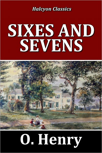 Sixes and Sevens by O. Henry