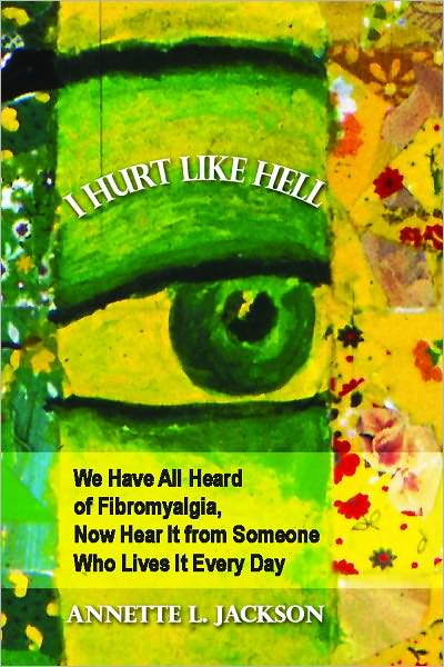 I Hurt Like Hell: Fibromyalgia, Now Hear it From Someone Who Lives it Everyday