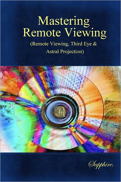Mastering Remote Viewing:(Remote Viewing,Third Eye & Astral Projection)