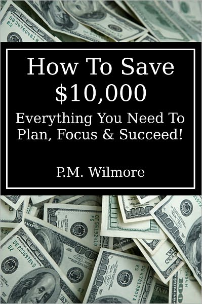 How To Save $10,000: Everything You Need To Plan, Focus & Succeed!