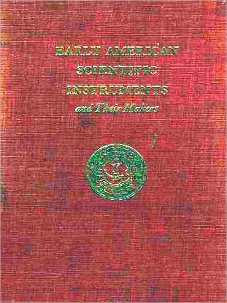 Early American Scientific Instruments and Their Makers [Illustrated]
