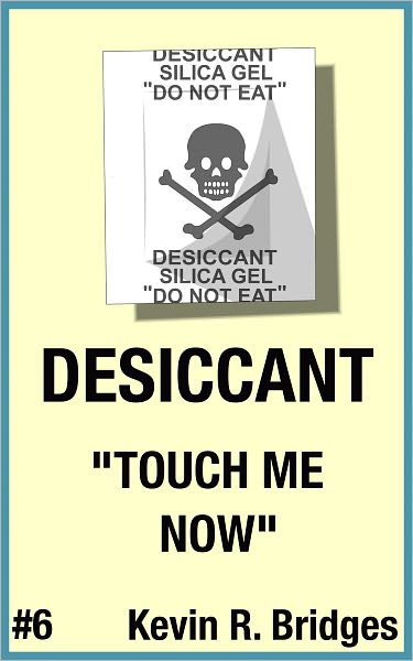 Desiccant 006: Touch me Now